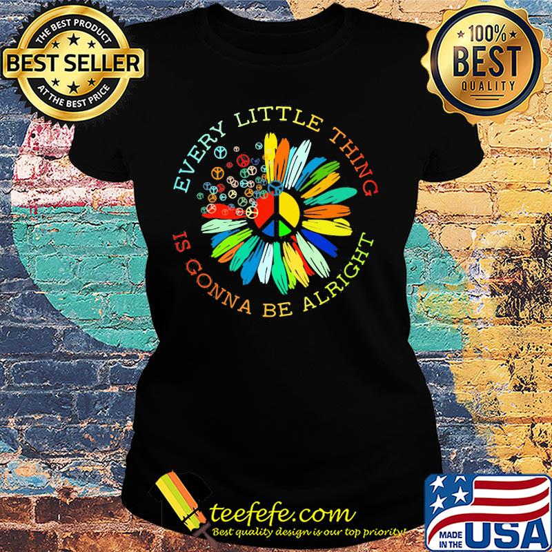 Peace flower every little thing is gonna be alright s Ladies tee Peace flower every little thing is gonna be alright s Ladies tee