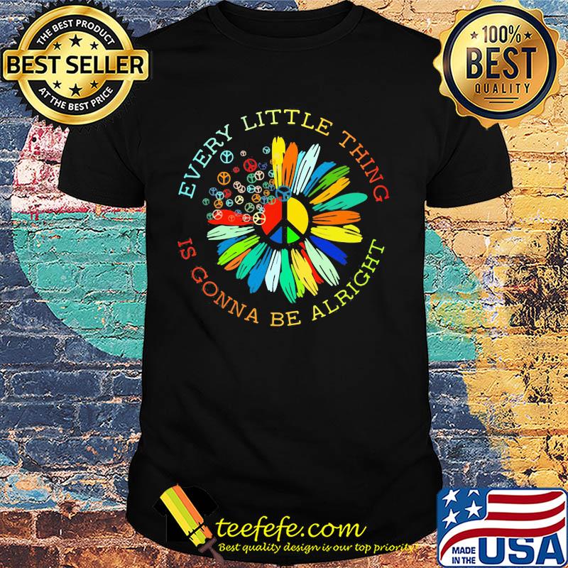 Peace flower every little thing is gonna be alright shirt Peace flower every little thing is gonna be alright shirt