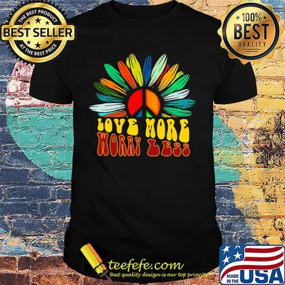 Peace flower love more worry less shirt