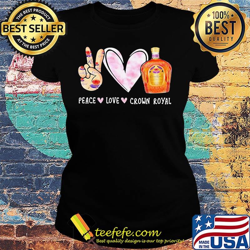 Peace love crown royal s Ladies tee Peace love crown royal s Ladies tee