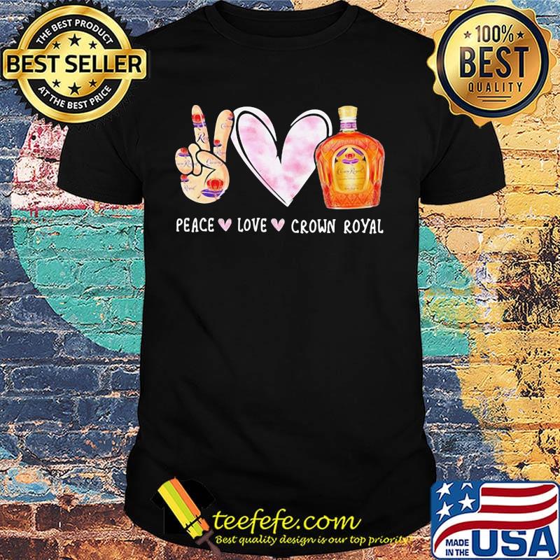 Peace love crown royal shirt Peace love crown royal shirt