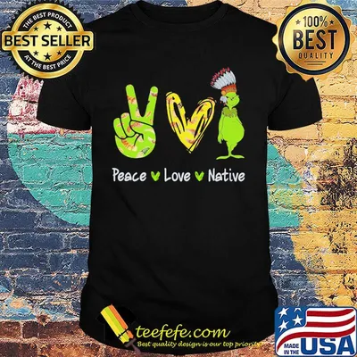 Peace love native grinch shirt