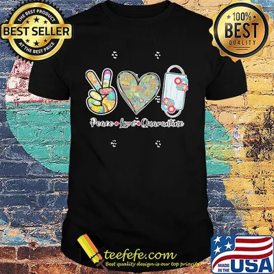 Peace love quarantine mask flowers shirt