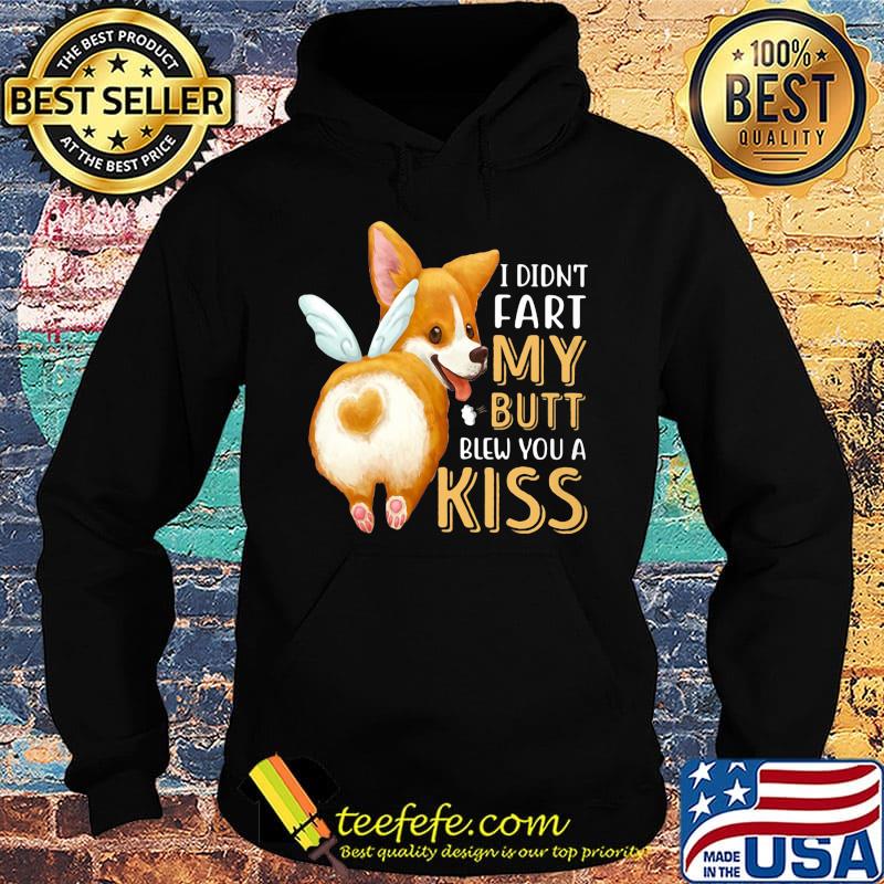 Pembroke Welsh Corgi I didn't fart my butt blew you a kiss s Hoodie Pembroke Welsh Corgi I didn't fart my butt blew you a kiss s Hoodie