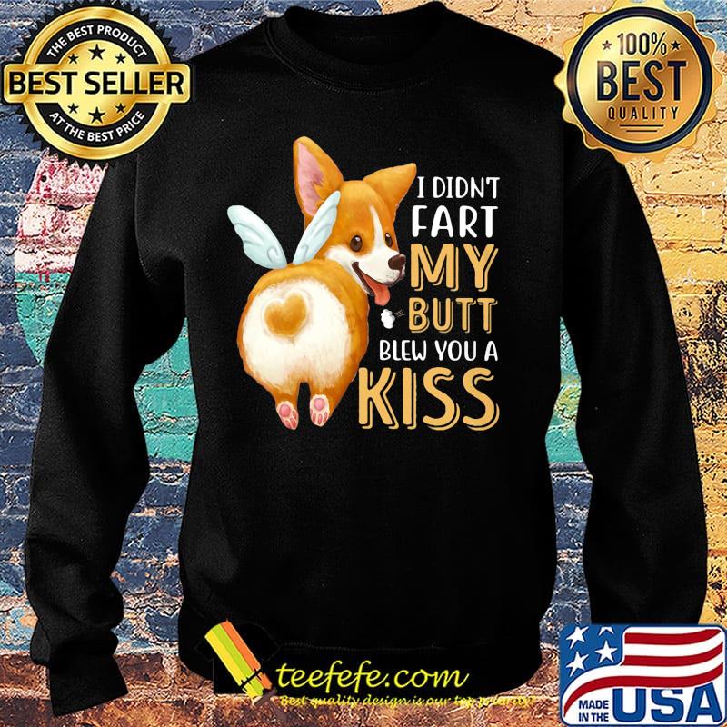 Pembroke Welsh Corgi I didn't fart my butt blew you a kiss s Sweater Pembroke Welsh Corgi I didn't fart my butt blew you a kiss s Sweater