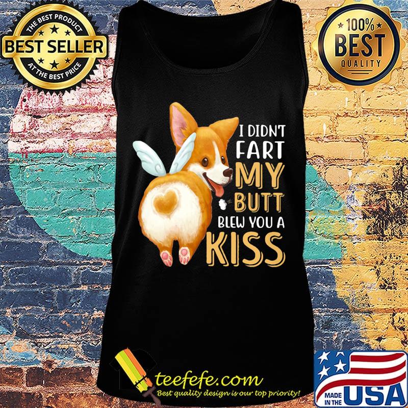 Pembroke Welsh Corgi I didn't fart my butt blew you a kiss s Tank top Pembroke Welsh Corgi I didn't fart my butt blew you a kiss s Tank top
