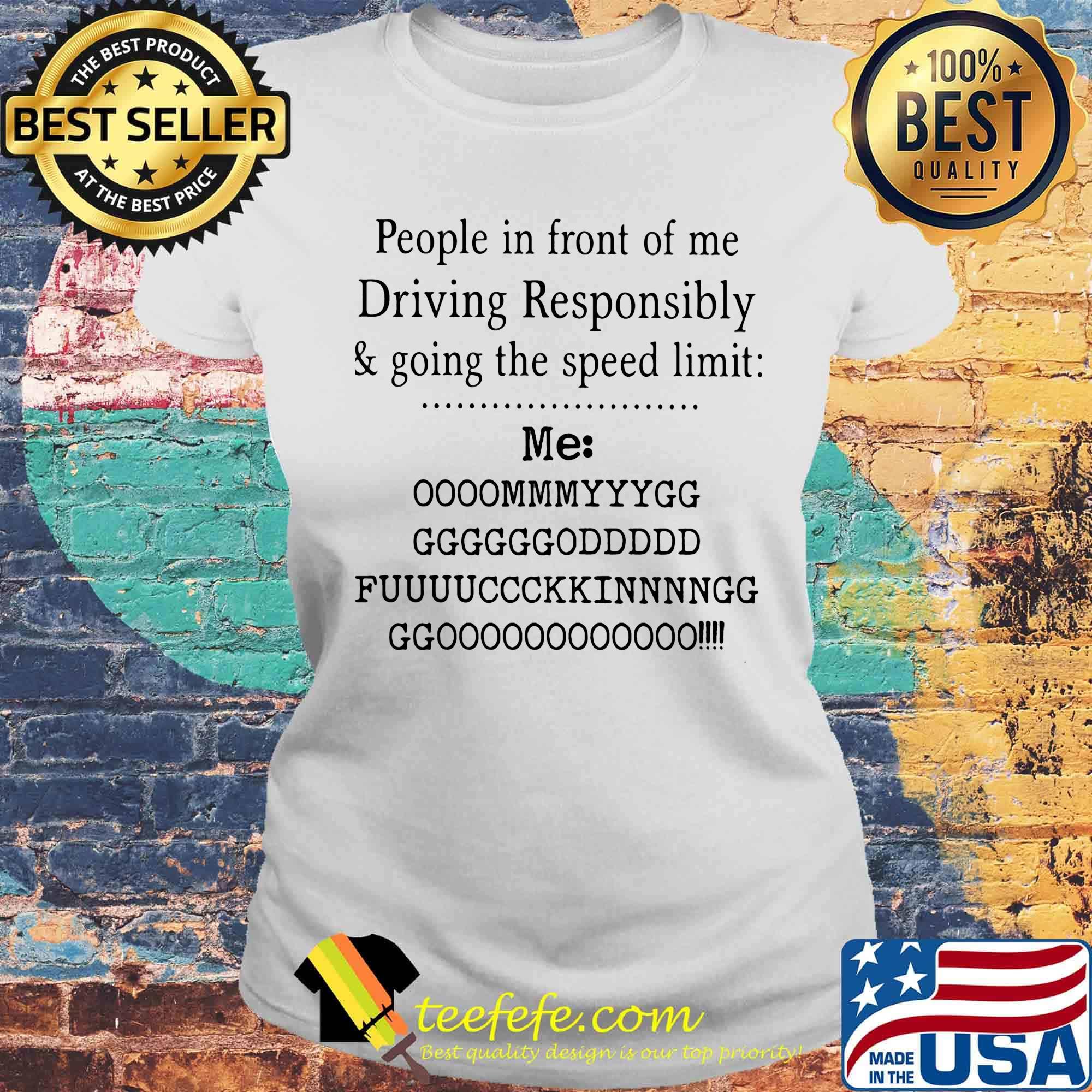 People in front of me driving responsibly and going the speed limit 2020 s Laides tee People in front of me driving responsibly and going the speed limit 2020 s Laides tee