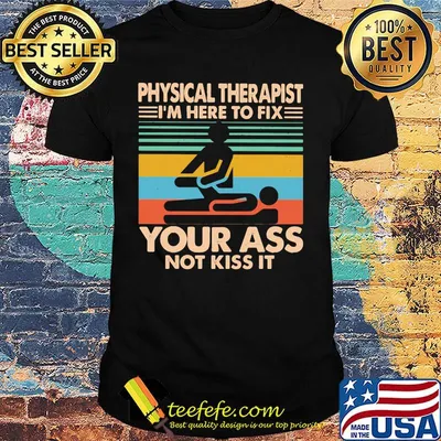 Physical therapy I'm here to fix your ass not kiss it vintage retro shirt
