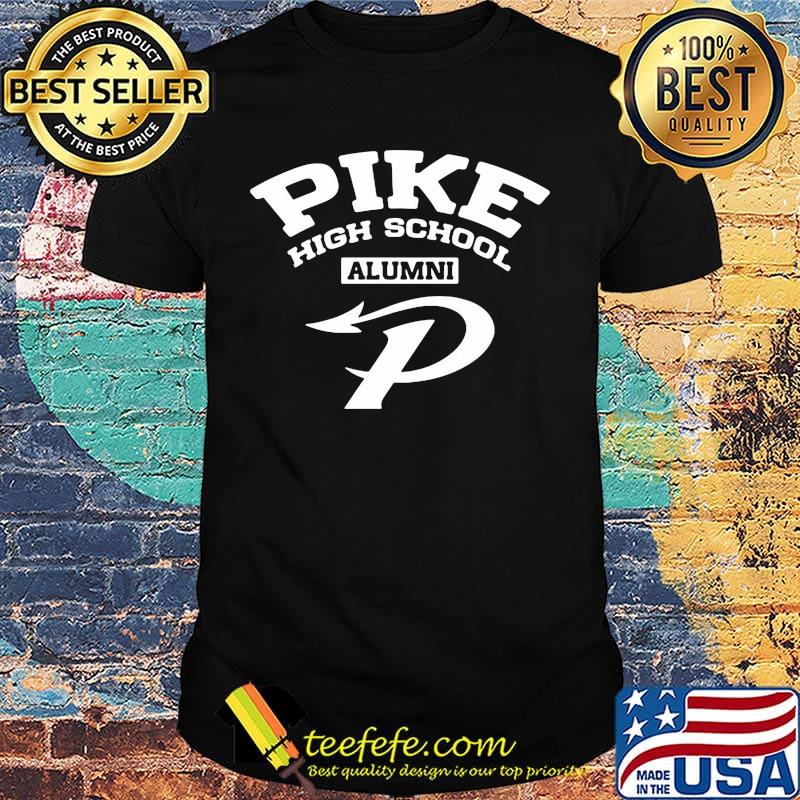 Pike high school alumni shirt Pike high school alumni shirt