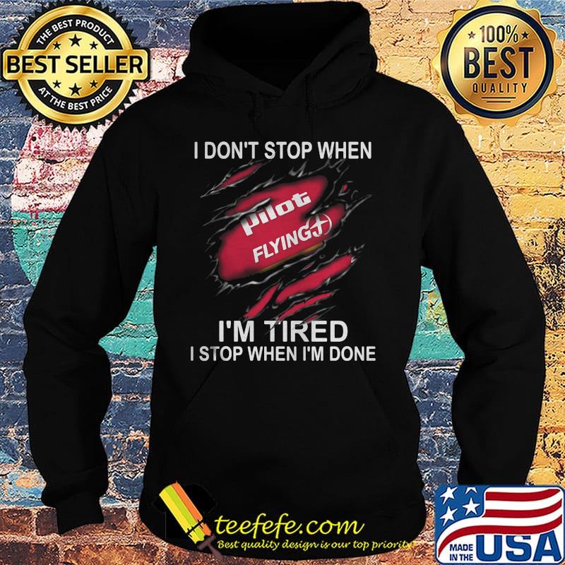 Pilot flying i don't stop when i'm tired i stop when i'm done s Hoodie Pilot flying i don't stop when i'm tired i stop when i'm done s Hoodie