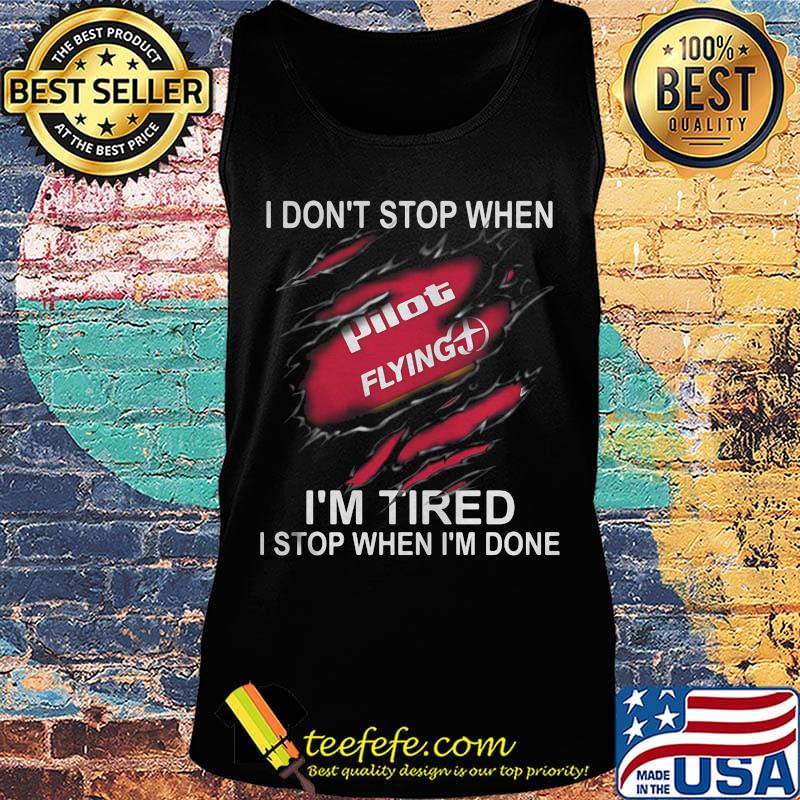 Pilot flying i don't stop when i'm tired i stop when i'm done s Tank top Pilot flying i don't stop when i'm tired i stop when i'm done s Tank top