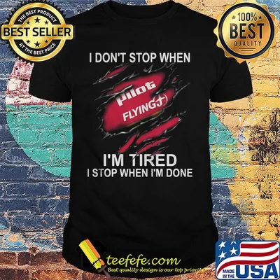 Pilot flying i don't stop when i'm tired i stop when i'm done shirt