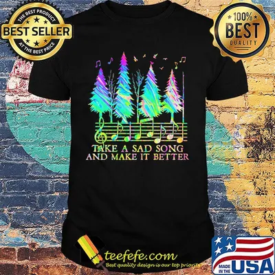 Pine take a sad song and make it better music shirt