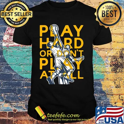 Play hard or don't play at all basketball shirt