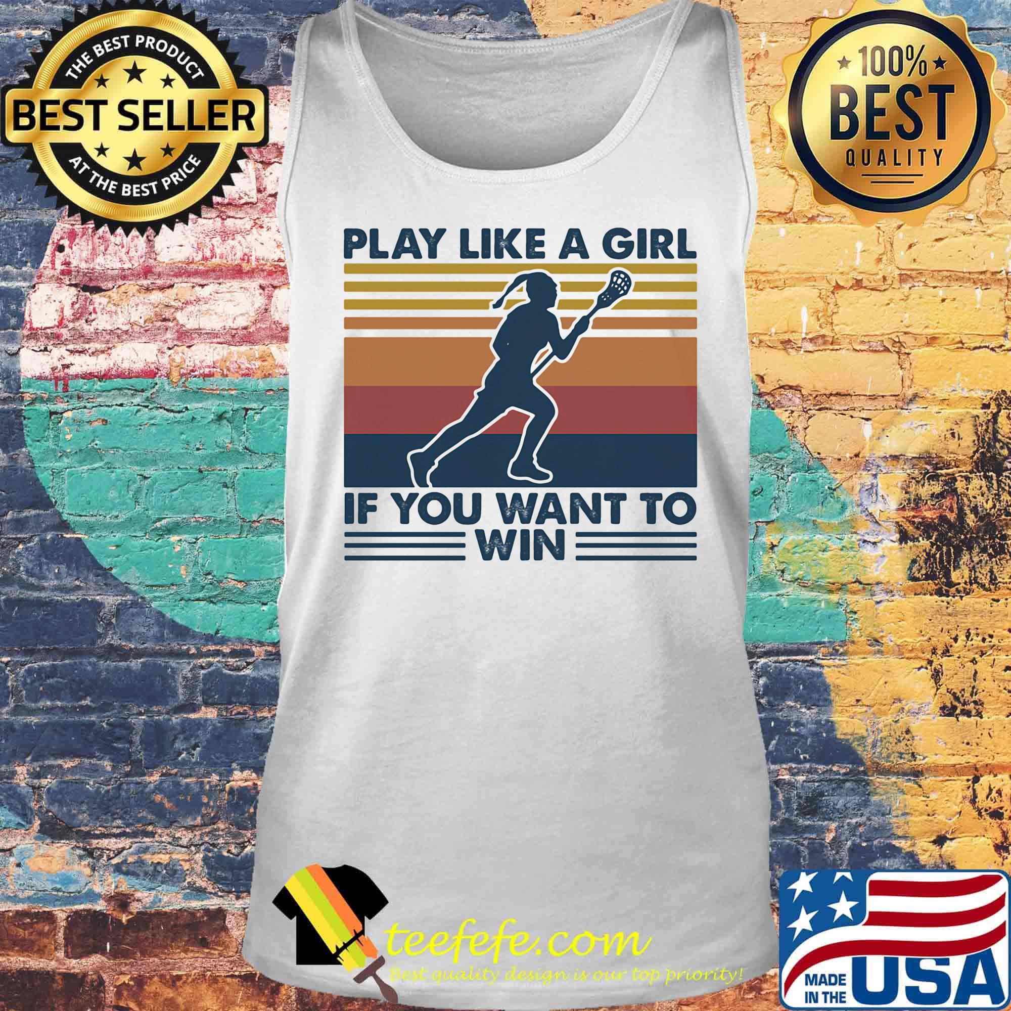 Play Like A Girl If You Want To Win Lacrosse Vintage Retro Shirt Tank top Play Like A Girl If You Want To Win Lacrosse Vintage Retro Shirt Tank top