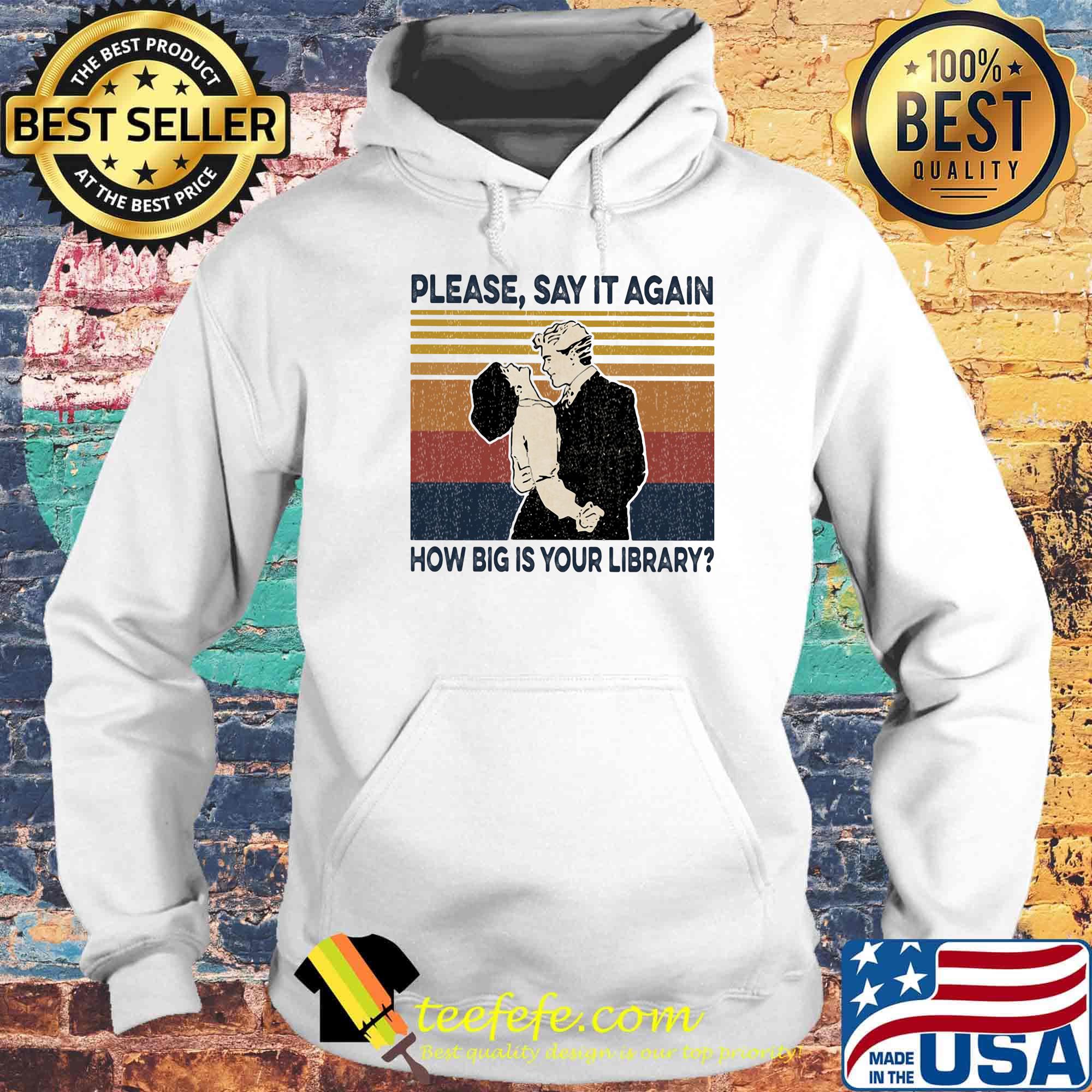 Please say it again how big is your library vintage retro s Hoodie Please say it again how big is your library vintage retro s Hoodie