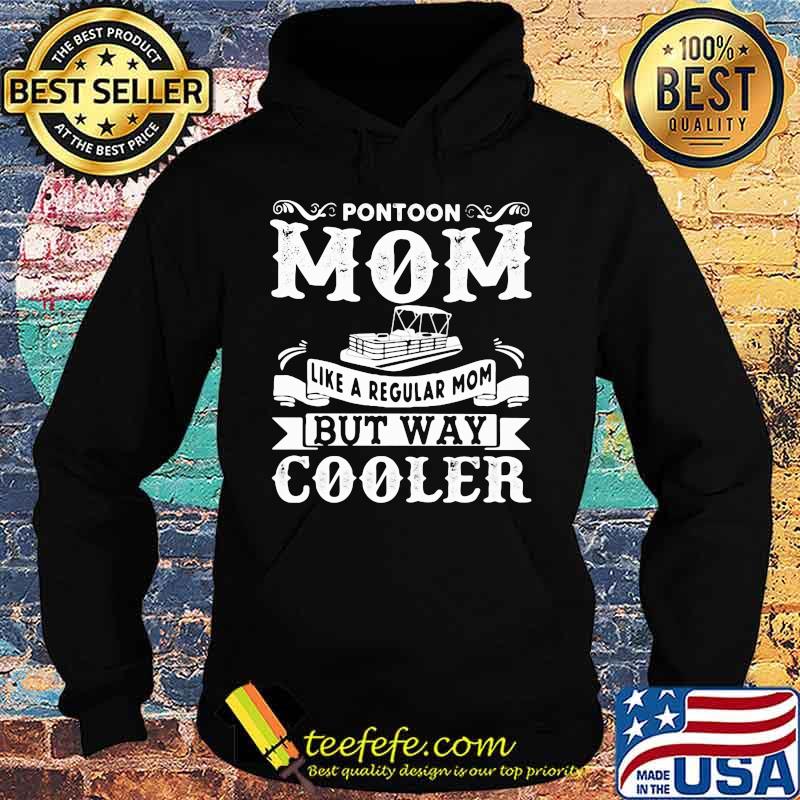 Pontoon mom like a regular mom but way cooler s Hoodie Pontoon mom like a regular mom but way cooler s Hoodie