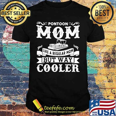 Pontoon mom like a regular mom but way cooler shirt