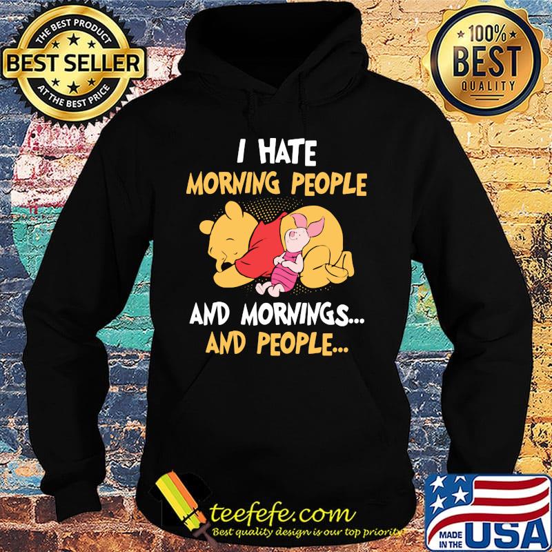 Pooh and piglet i hate morning people and mornings and people s Hoodie Pooh and piglet i hate morning people and mornings and people s Hoodie