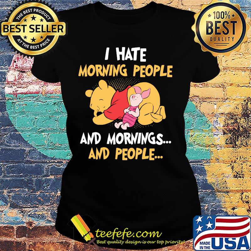 Pooh and piglet i hate morning people and mornings and people s Ladies tee Pooh and piglet i hate morning people and mornings and people s Ladies tee