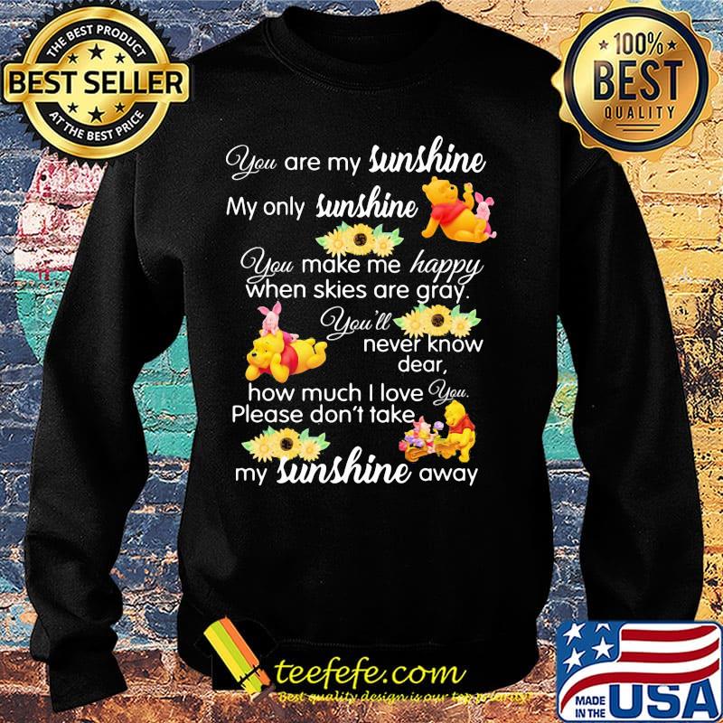 Pooh and piglet you are my sunshine my only sunshine you make me happy when skies are gray you'll never know dear sunflowers s Sweater Pooh and piglet you are my sunshine my only sunshine you make me happy when skies are gray you'll never know dear sunflowers s Sweater