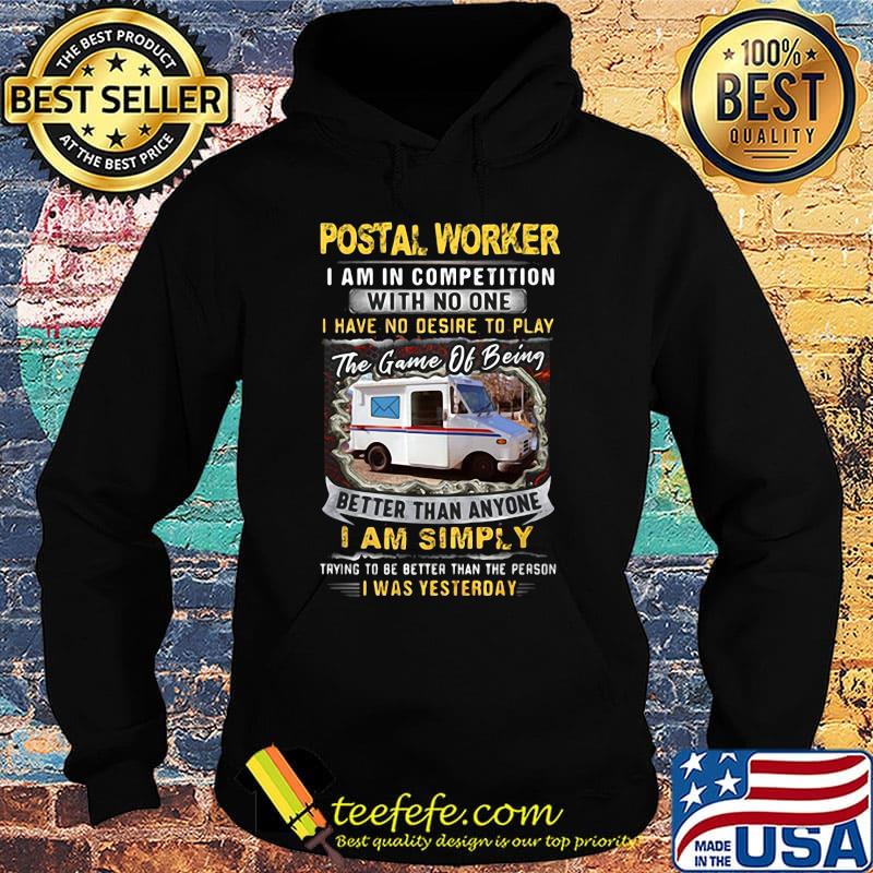 Postal Worker I Am In Competition With No One Better Than Anyone I Am Simply I Was Yesterday Car Shirt Hoodie Postal Worker I Am In Competition With No One Better Than Anyone I Am Simply I Was Yesterday Car Shirt Hoodie