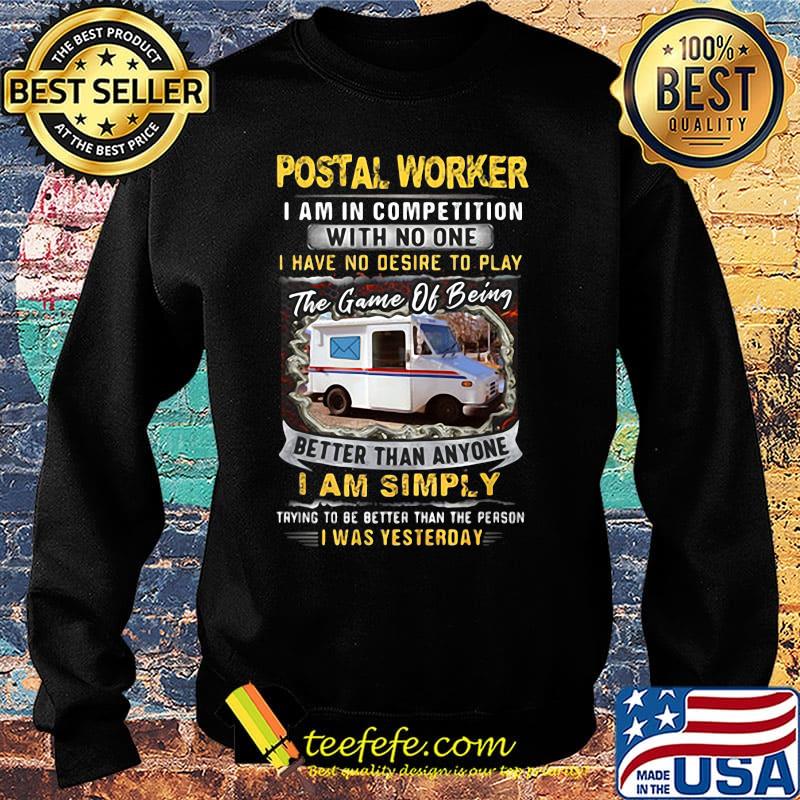 Postal Worker I Am In Competition With No One Better Than Anyone I Am Simply I Was Yesterday Car Shirt Sweater Postal Worker I Am In Competition With No One Better Than Anyone I Am Simply I Was Yesterday Car Shirt Sweater