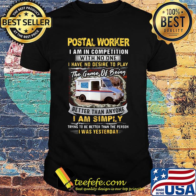 Postal Worker I Am In Competition With No One Better Than Anyone I Am Simply I Was Yesterday Car Shirt Postal Worker I Am In Competition With No One Better Than Anyone I Am Simply I Was Yesterday Car Shirt