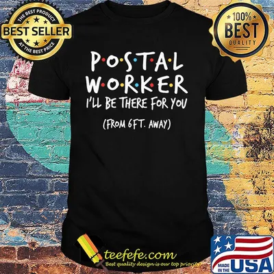 Postal Worker I'll be there for you From 6FT away shirt