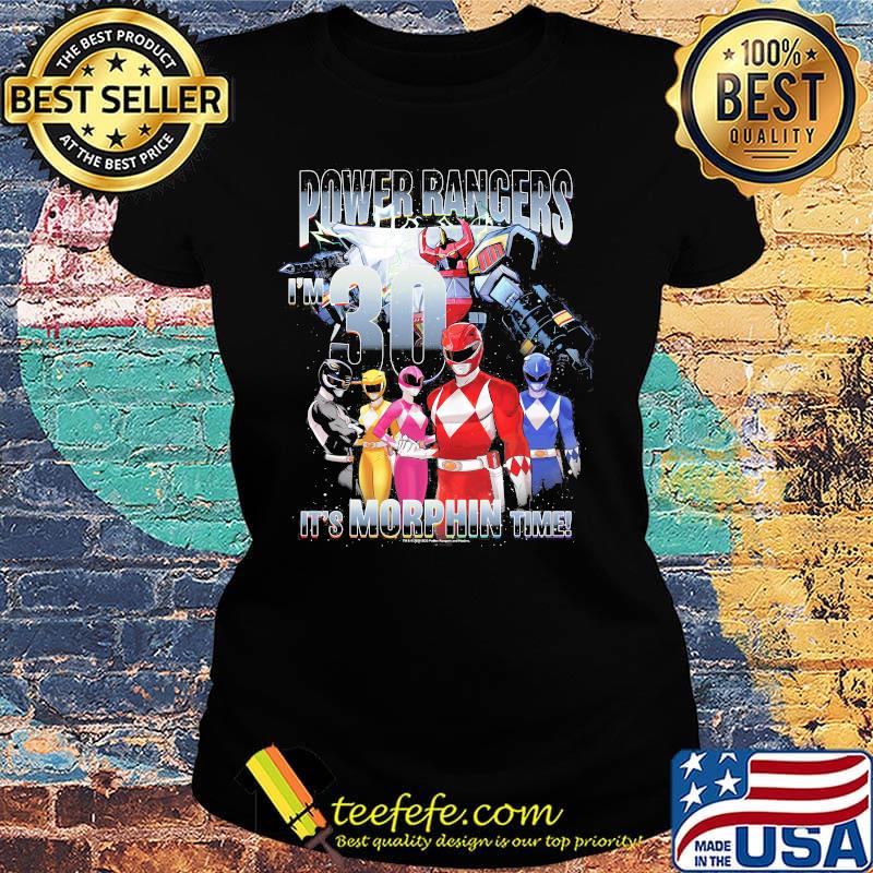 Power rangers i'm 30 it's morphin time s Ladies tee Power rangers i'm 30 it's morphin time s Ladies tee