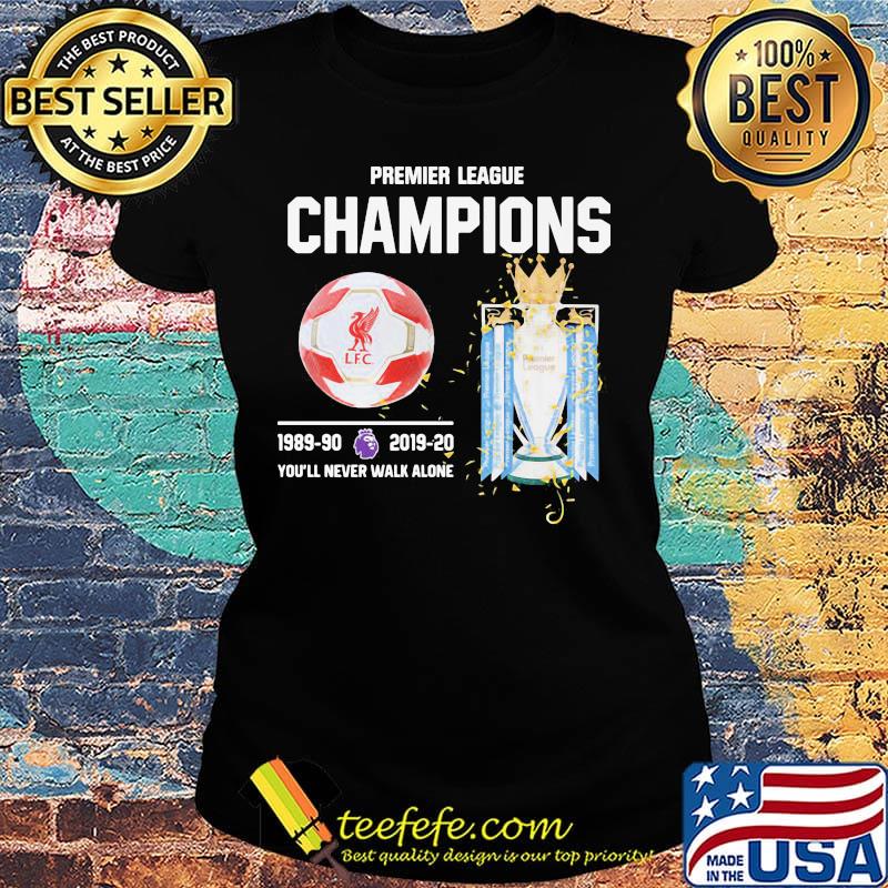 Premier league champions 1989-90 2019-20 you'll never walk alone s Ladies tee Premier league champions 1989-90 2019-20 you'll never walk alone s Ladies tee