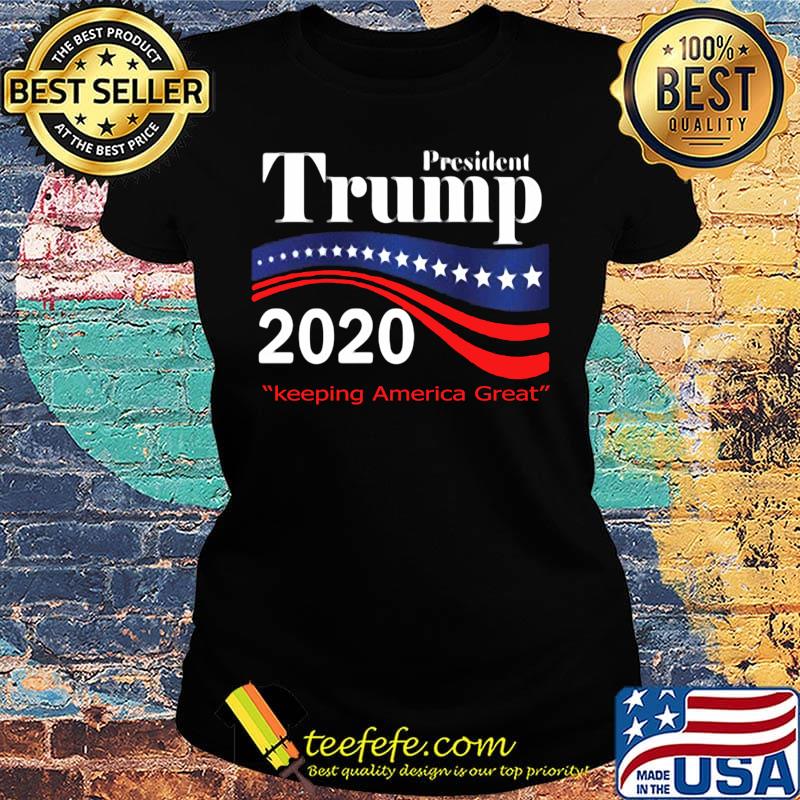 President donald trump 2020 keeping america great s Ladies tee President donald trump 2020 keeping america great s Ladies tee