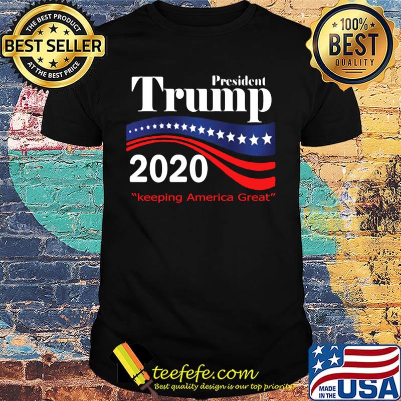 President donald trump 2020 keeping america great shirt