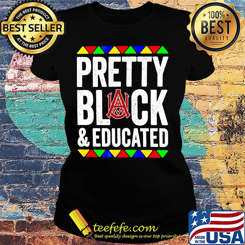 Pretty black and educated alabama a&m university s Ladies tee Pretty black and educated alabama a&m university s Ladies tee