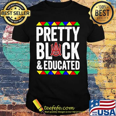 Pretty black and educated alabama a&m university shirt