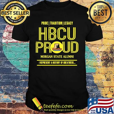 Pride tradition legacy hbcu proud morgan state alumni i represent a history of greatness shirt