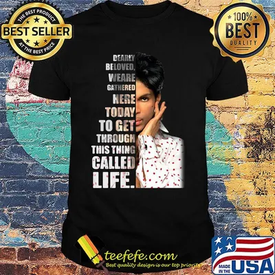Prince dearly beloved we are gathered here today to get through this things called life shirt