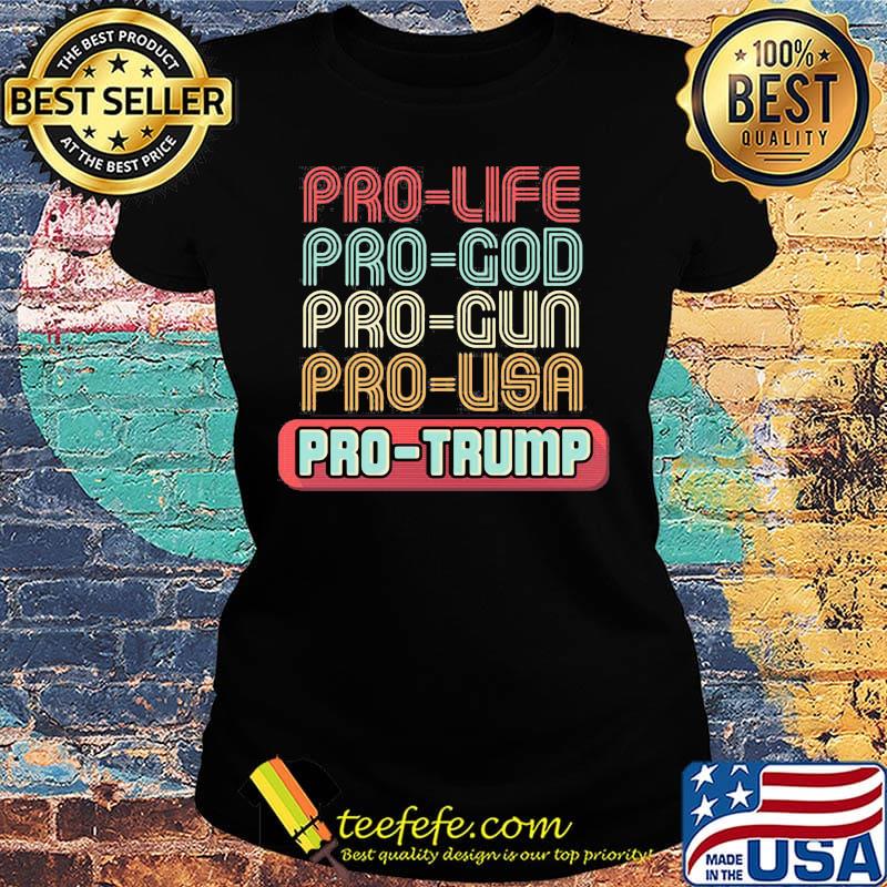 Pro-life pro-god pro-gun pro-usa pro-trump s Ladies tee Pro-life pro-god pro-gun pro-usa pro-trump s Ladies tee