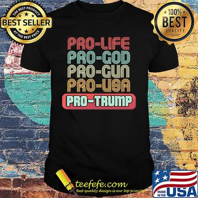 Pro-life pro-god pro-gun pro-usa pro-trump shirt