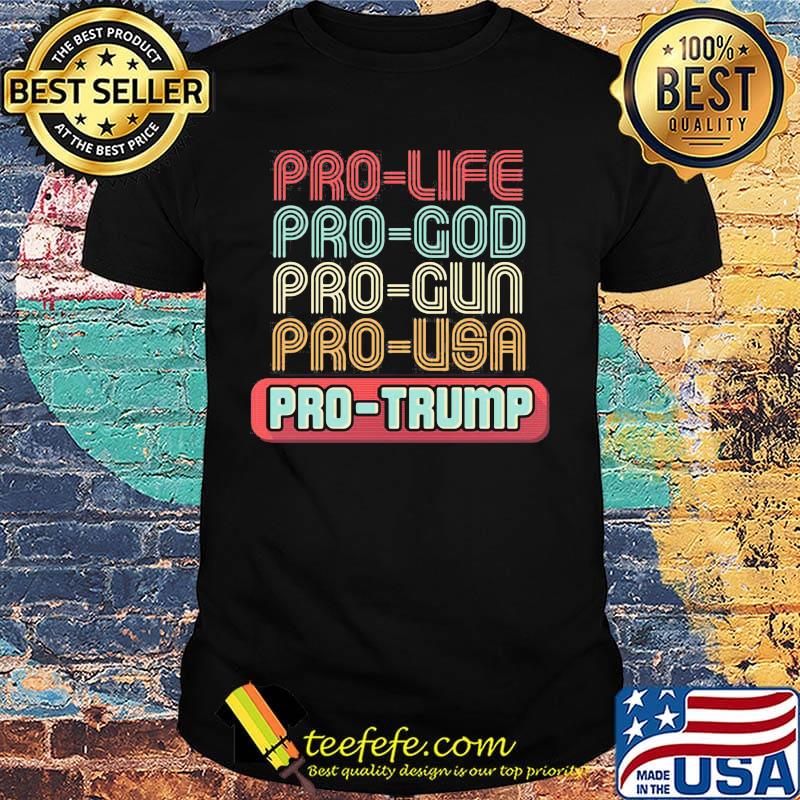 Pro-life pro-god pro-gun pro-usa pro-trump shirt Pro-life pro-god pro-gun pro-usa pro-trump shirt
