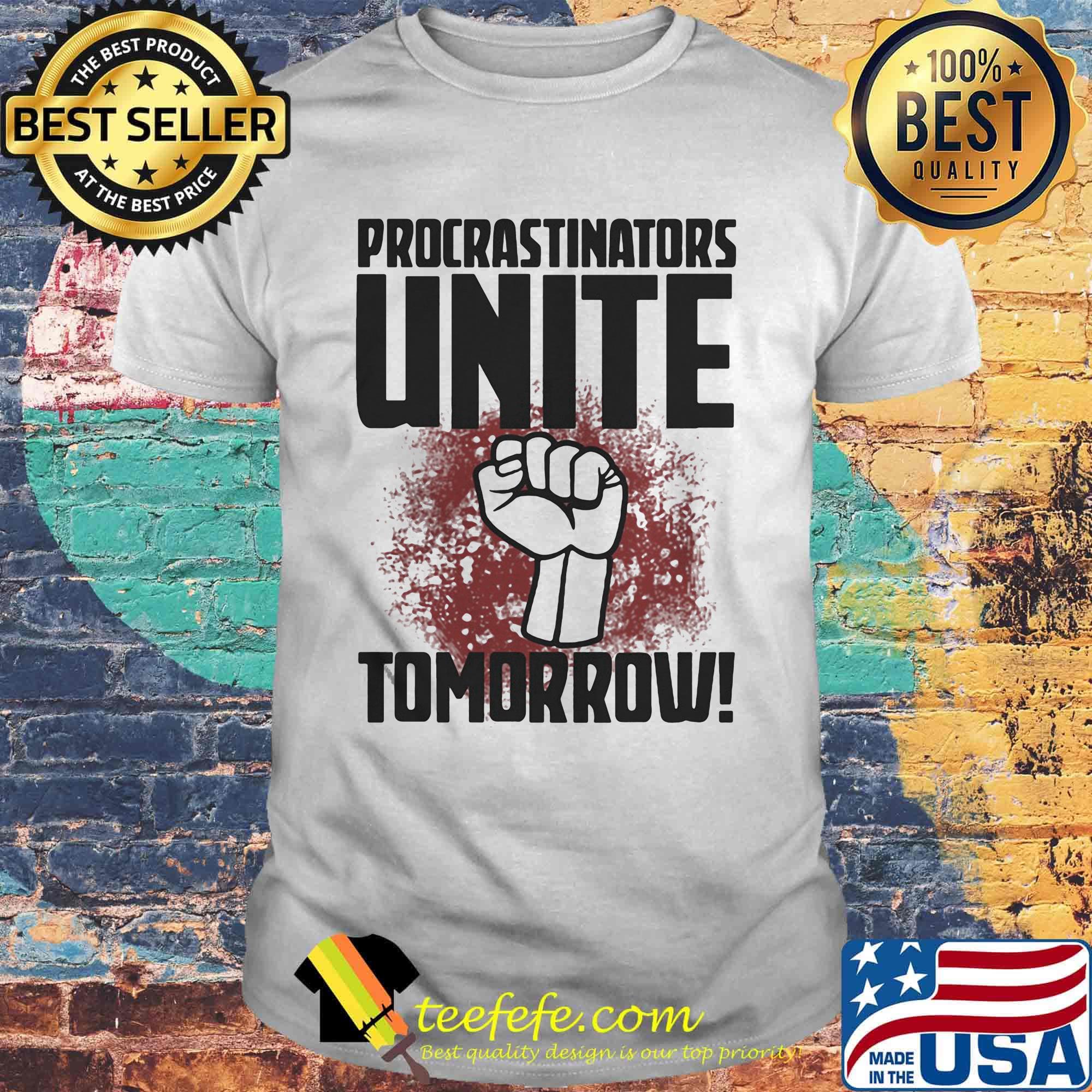 Procrastinators unite tomorrow black lives matter shirt