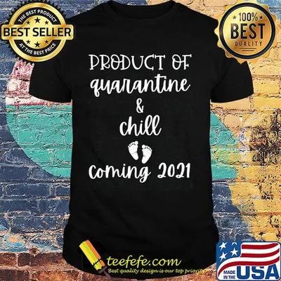 Product of quarantine and chill paw coming 2021 shirt