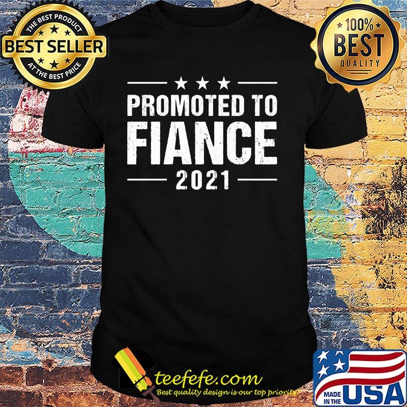 Promoted to fiance 2021 stars shirt Promoted to fiance 2021 stars shirt