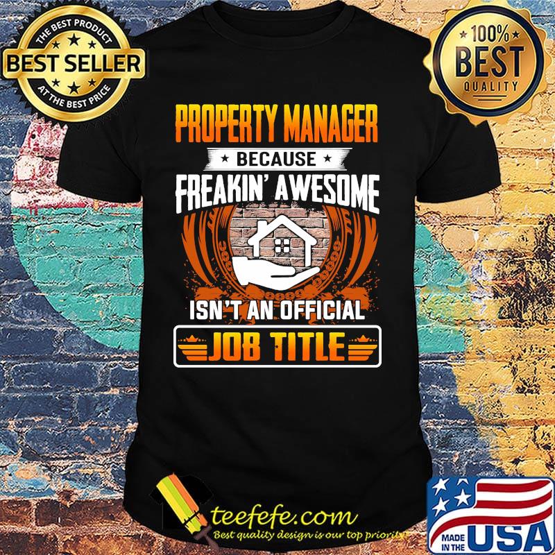 Property manager because freakin awesome isn't an official job title shirt