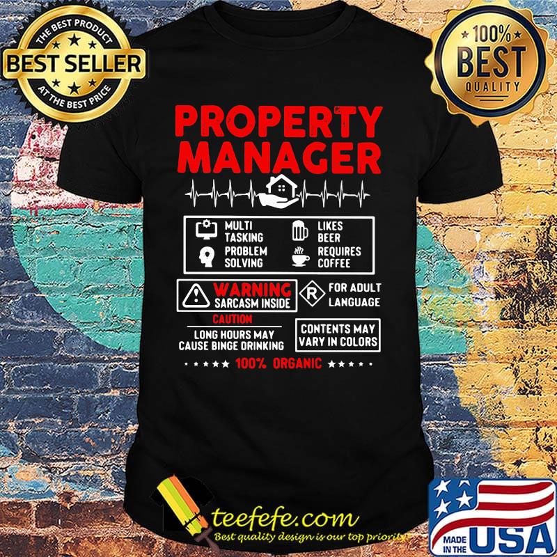 Property manager multi tasking problem solving like beer requires coffee warning sarcasm inside 100% organic stars shirt
