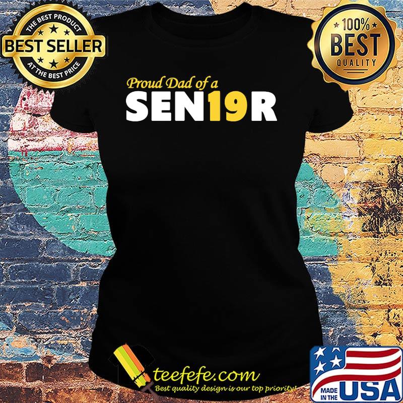 Proud Dad of a SEN19R s Ladies tee Proud Dad of a SEN19R s Ladies tee