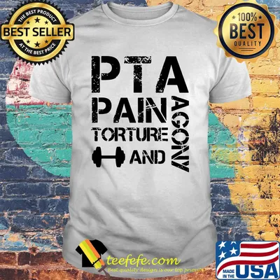 PTA Pain Torture And Agony Shirt