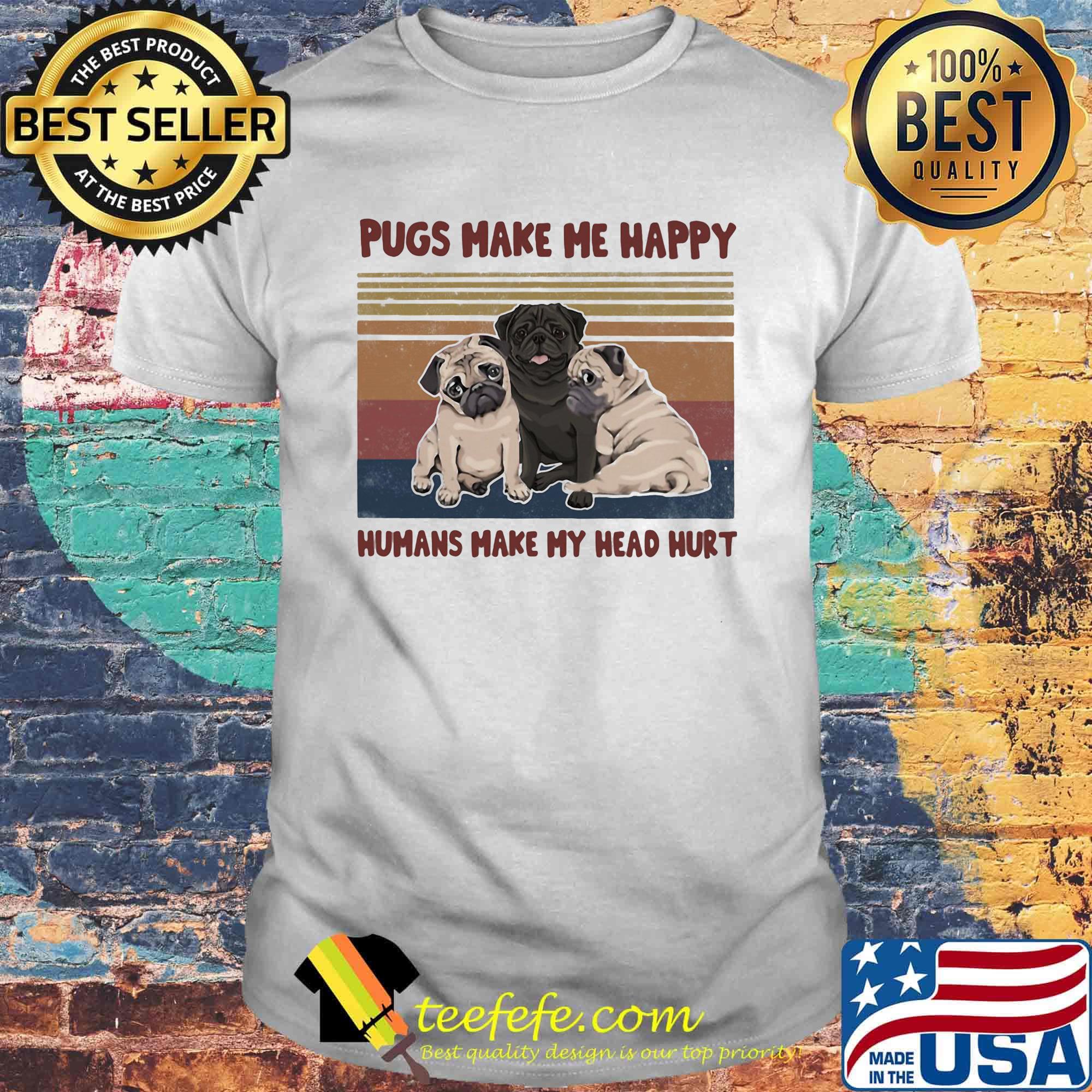 Pugs make me happy humans make my head hurt vintage retro shirt