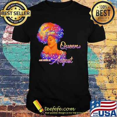 Queen are born august stars color shirt