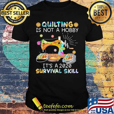 Quilting is not a hobby it's a 2020 survival skill black shirt